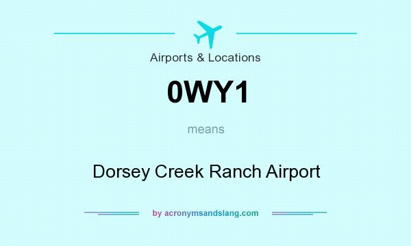What does 0WY1 mean? It stands for Dorsey Creek Ranch Airport