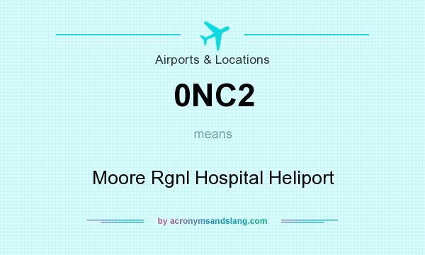 What does 0NC2 mean? It stands for Moore Rgnl Hospital Heliport