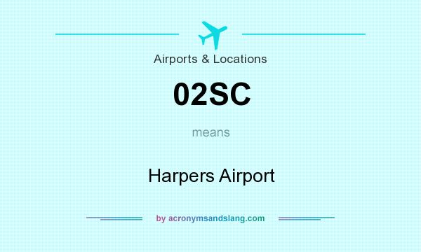 What does 02SC mean? It stands for Harpers Airport