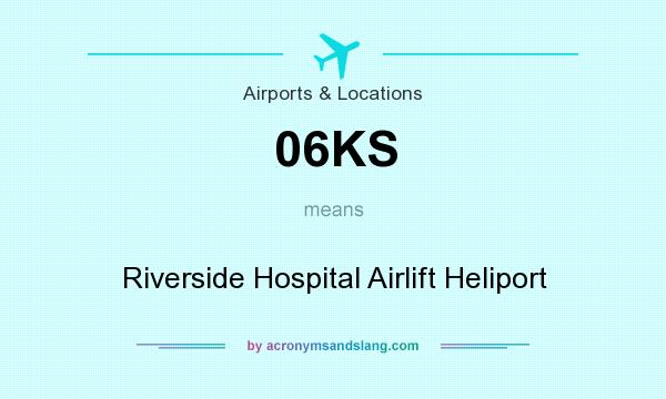 What does 06KS mean? It stands for Riverside Hospital Airlift Heliport