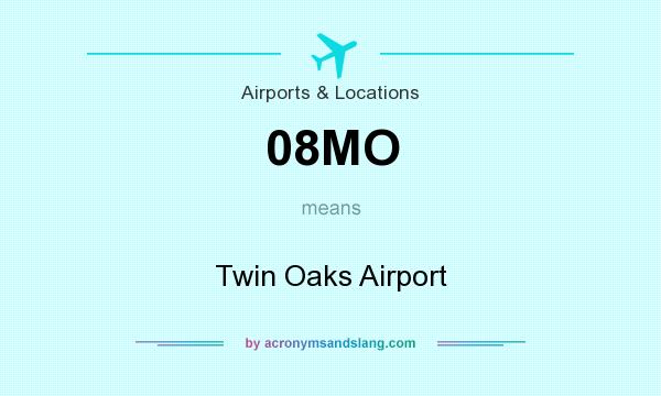 What does 08MO mean? It stands for Twin Oaks Airport