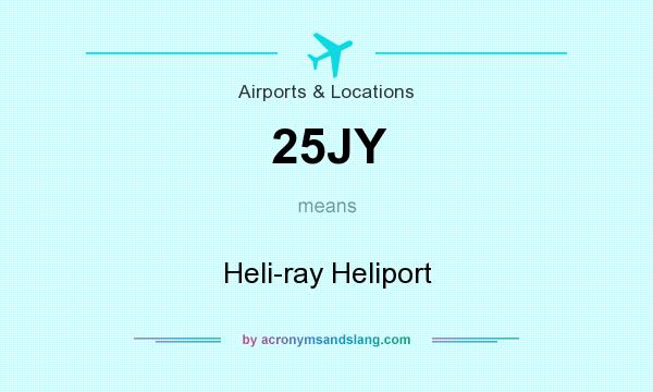 What does 25JY mean? It stands for Heli-ray Heliport