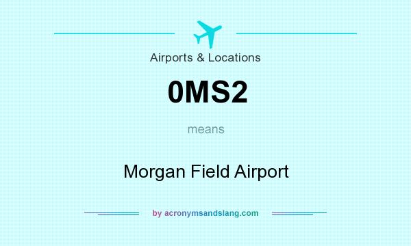 What does 0MS2 mean? It stands for Morgan Field Airport