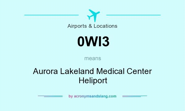 What does 0WI3 mean? It stands for Aurora Lakeland Medical Center Heliport