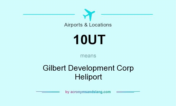 What does 10UT mean? It stands for Gilbert Development Corp Heliport