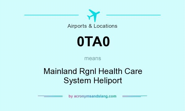 What does 0TA0 mean? It stands for Mainland Rgnl Health Care System Heliport