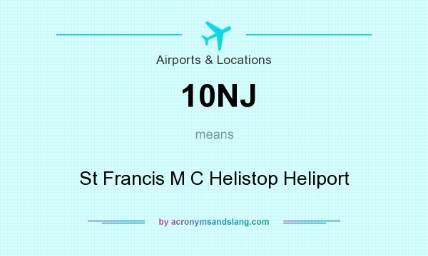 What does 10NJ mean? It stands for St Francis M C Helistop Heliport