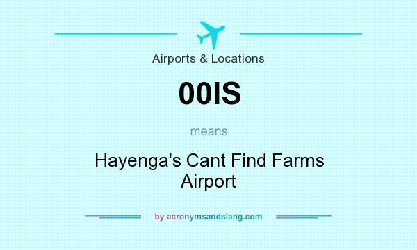 What does 00IS mean? It stands for Hayenga`s Cant Find Farms Airport