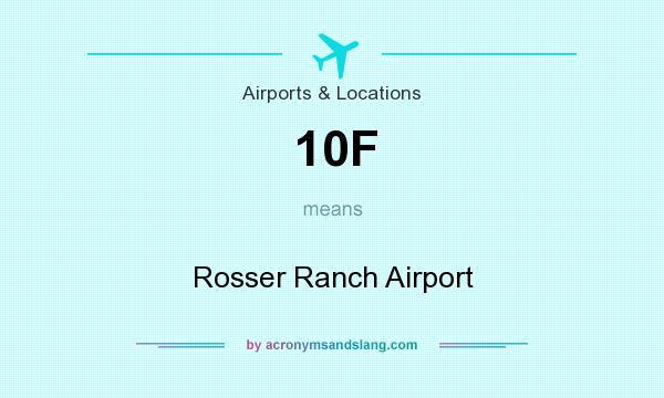 What does 10F mean? It stands for Rosser Ranch Airport