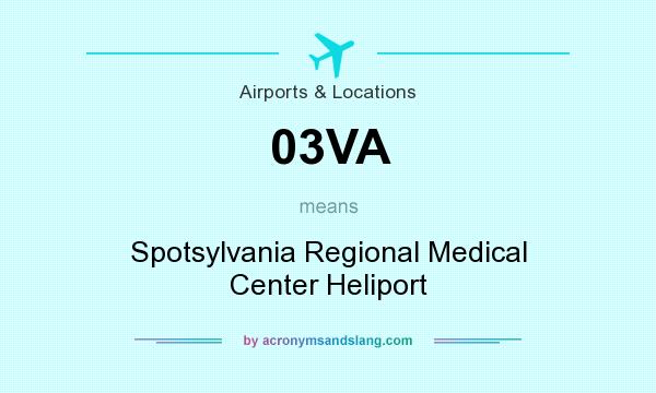 What does 03VA mean? It stands for Spotsylvania Regional Medical Center Heliport