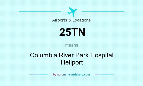 What does 25TN mean? It stands for Columbia River Park Hospital Heliport