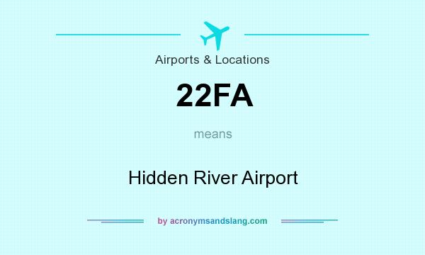 What does 22FA mean? It stands for Hidden River Airport