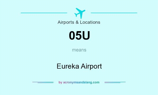 What does 05U mean? It stands for Eureka Airport