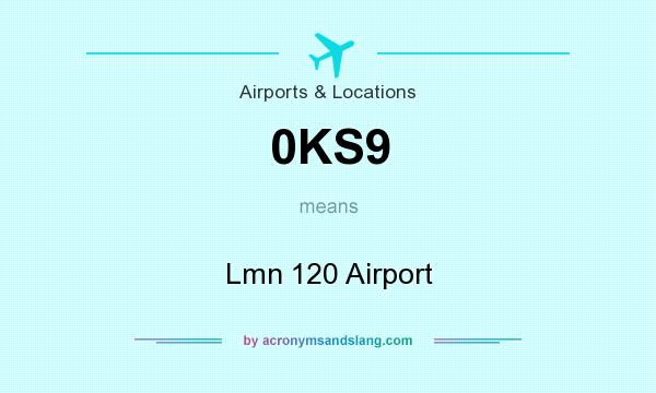 What does 0KS9 mean? It stands for Lmn 120 Airport