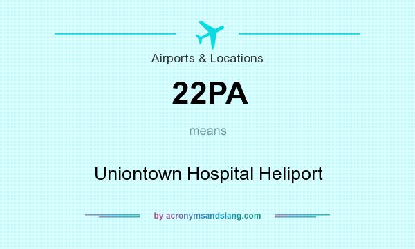 What does 22PA mean? It stands for Uniontown Hospital Heliport