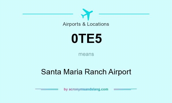 What does 0TE5 mean? It stands for Santa Maria Ranch Airport