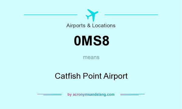 What does 0MS8 mean? It stands for Catfish Point Airport