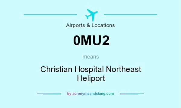 What does 0MU2 mean? It stands for Christian Hospital Northeast Heliport