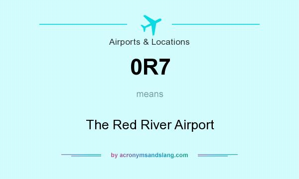 What does 0R7 mean? It stands for The Red River Airport