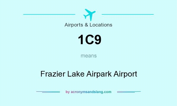 What does 1C9 mean? It stands for Frazier Lake Airpark Airport