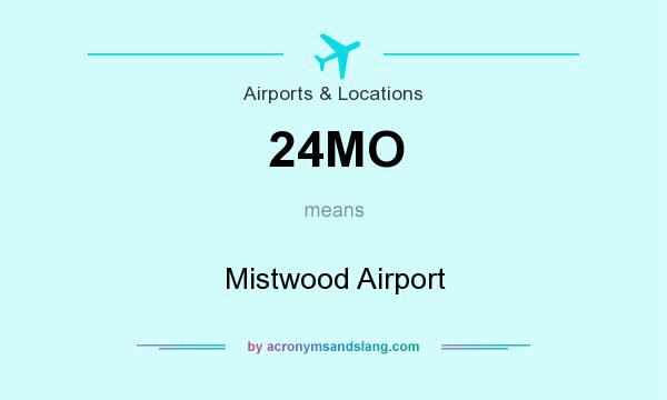 What does 24MO mean? It stands for Mistwood Airport