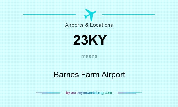 What does 23KY mean? It stands for Barnes Farm Airport