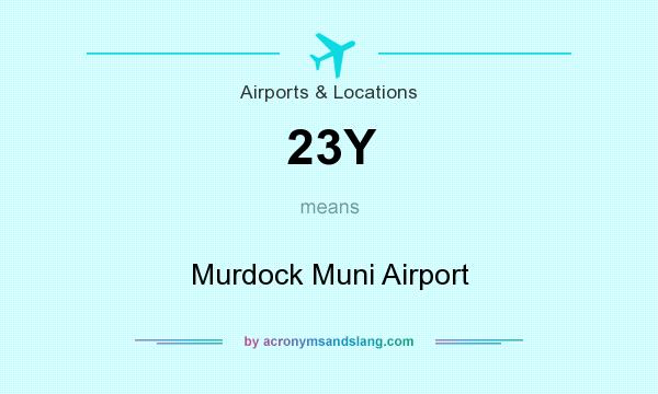 What does 23Y mean? It stands for Murdock Muni Airport