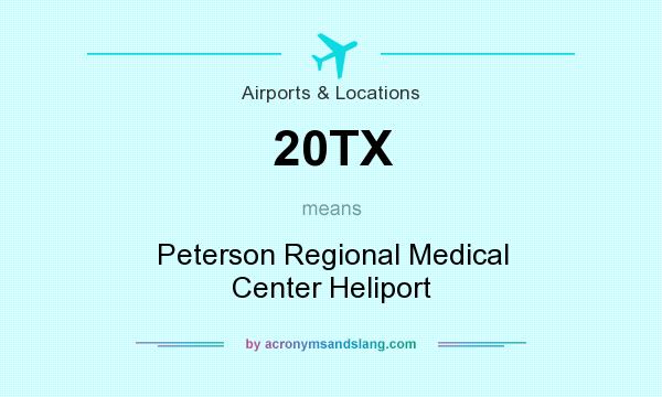 What does 20TX mean? It stands for Peterson Regional Medical Center Heliport