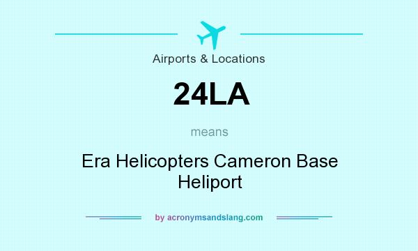 What does 24LA mean? It stands for Era Helicopters Cameron Base Heliport