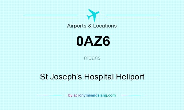 What does 0AZ6 mean? It stands for St Joseph`s Hospital Heliport