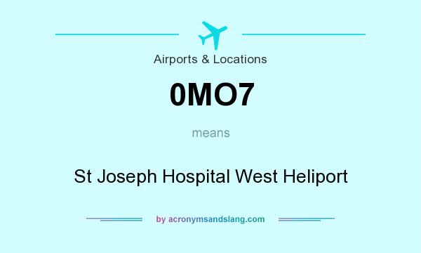 What does 0MO7 mean? It stands for St Joseph Hospital West Heliport