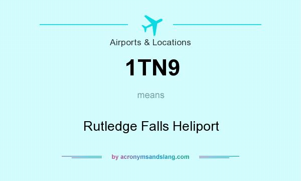 What does 1TN9 mean? It stands for Rutledge Falls Heliport