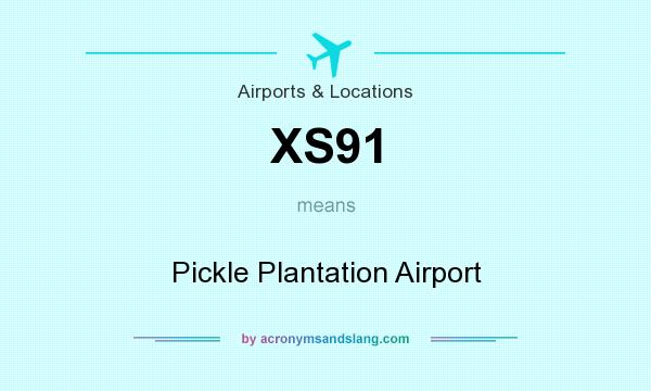 What does XS91 mean? It stands for Pickle Plantation Airport