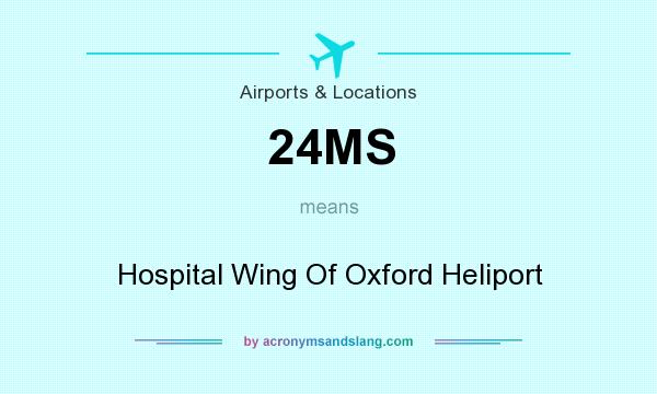 What does 24MS mean? It stands for Hospital Wing Of Oxford Heliport