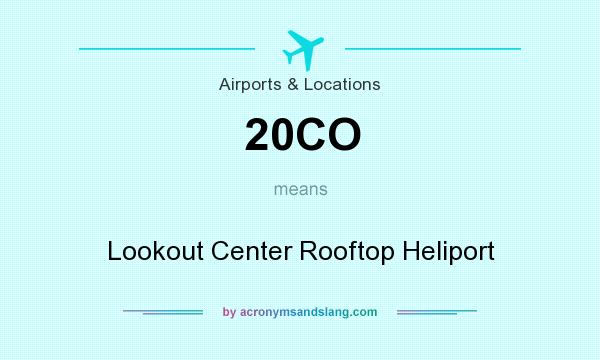 What does 20CO mean? It stands for Lookout Center Rooftop Heliport