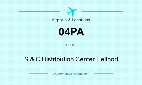 What does 04PA mean? It stands for S & C Distribution Center Heliport