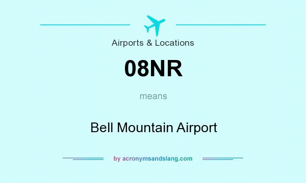 What does 08NR mean? It stands for Bell Mountain Airport