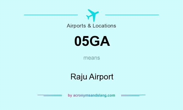 What does 05GA mean? It stands for Raju Airport