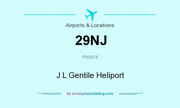 What does 29NJ mean? It stands for J L Gentile Heliport