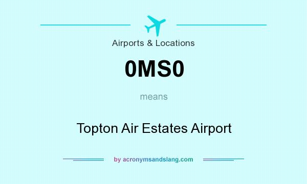 What does 0MS0 mean? It stands for Topton Air Estates Airport