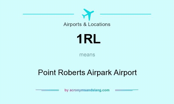 What does 1RL mean? It stands for Point Roberts Airpark Airport