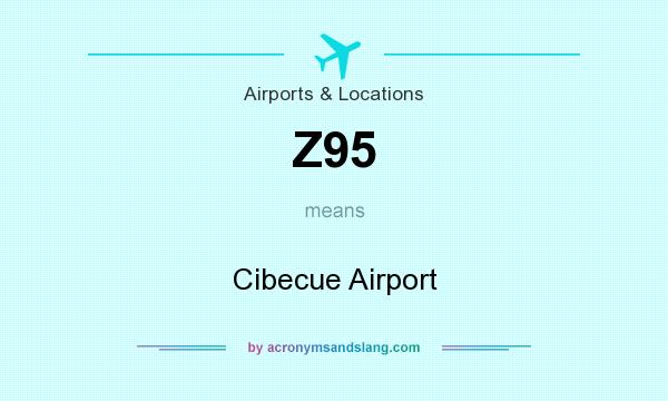 What does Z95 mean? It stands for Cibecue Airport