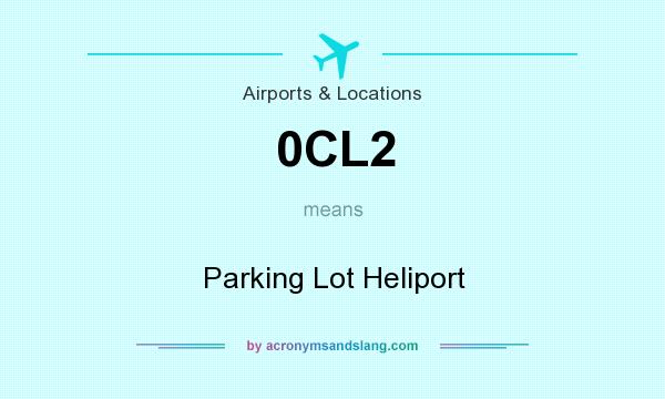 What does 0CL2 mean? It stands for Parking Lot Heliport