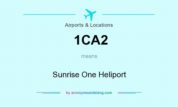 What does 1CA2 mean? It stands for Sunrise One Heliport