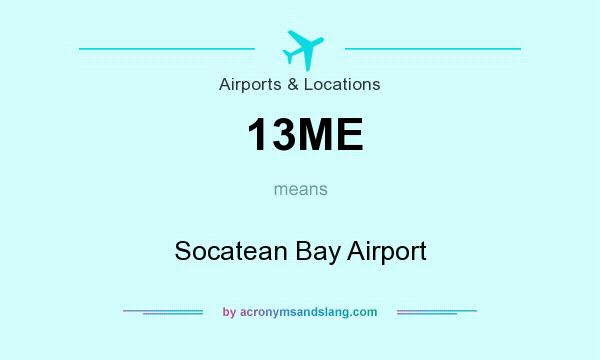What does 13ME mean? It stands for Socatean Bay Airport