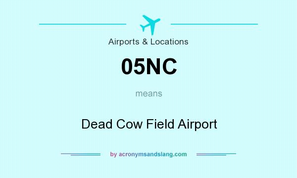 What does 05NC mean? It stands for Dead Cow Field Airport
