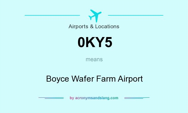 What does 0KY5 mean? It stands for Boyce Wafer Farm Airport