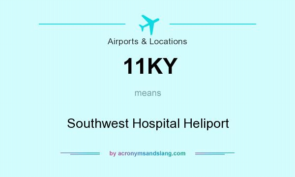 What does 11KY mean? It stands for Southwest Hospital Heliport