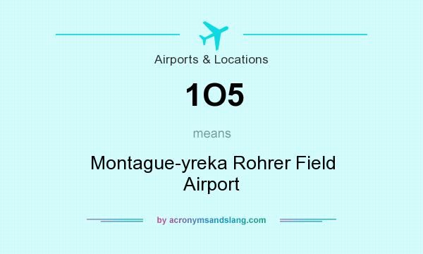 What does 1O5 mean? It stands for Montague-yreka Rohrer Field Airport
