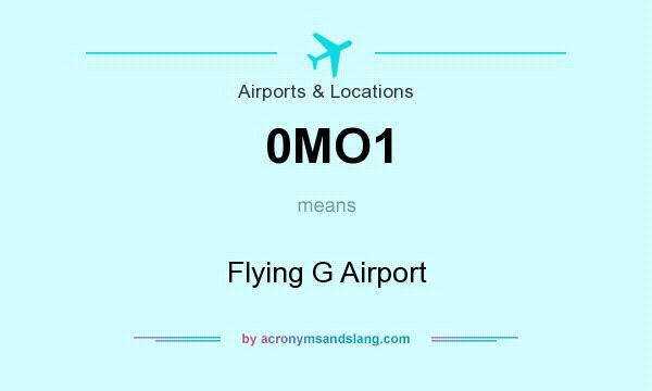 What does 0MO1 mean? It stands for Flying G Airport